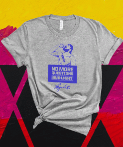 NO MORE QUESTIONS BUD LIGHT T-SHIRT