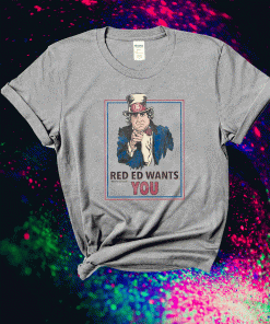 Red Ed Wants You Shirt