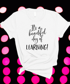 Teachers Gifts It's A Beautiful Day For Learning Teacher Shirt