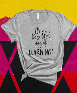 Teachers Gifts It's A Beautiful Day For Learning Teacher Shirt