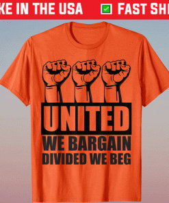 United We Bargain Divided We Beg Labor Union Protest Shirt