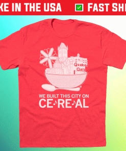 We Built This City on Cereal Shirt