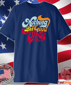 D Nice Nothing But Good Vibes T-Shirt