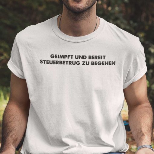 Geimpft Und Bereit Steuerbetrug Zu Begehen Tee Shirt