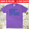 America Needs Childless Cat Ladies Shirt