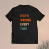 Biden Wrong Every Time Shirt