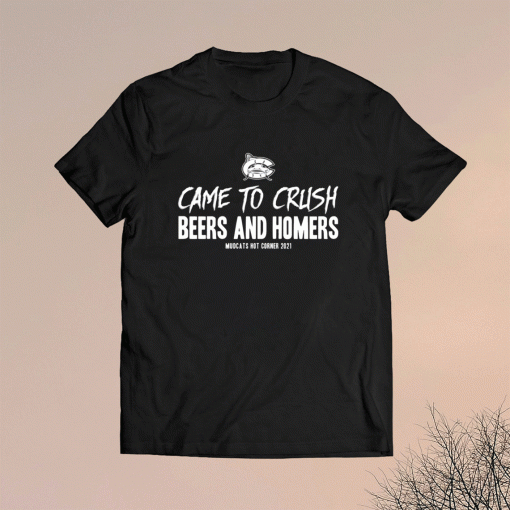 Came to crush beers and homers mudcats hot corner 2021 shirt