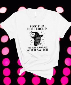 Cat buckle up buttercup you just flipped my witch switch shirt