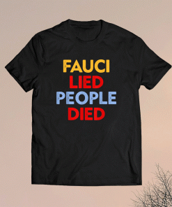 Fauci Lied People Died 2021 Shirt