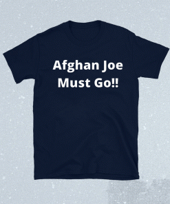 Funny Afghan Joe Must Go Shirt