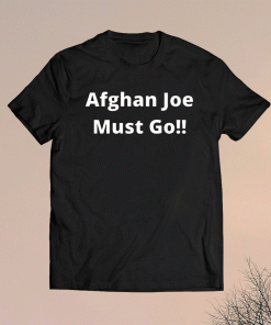Funny Afghan Joe Must Go Shirt