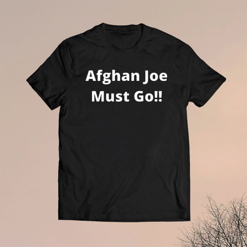 Funny Afghan Joe Must Go Shirt