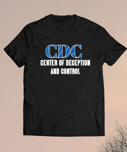 Funny CDC Centers To Deceive And Control Anti Vax Shirt