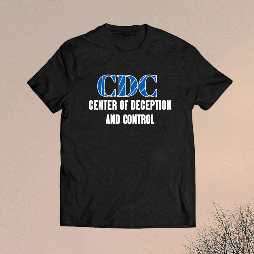 Funny CDC Centers To Deceive And Control Anti Vax Shirt
