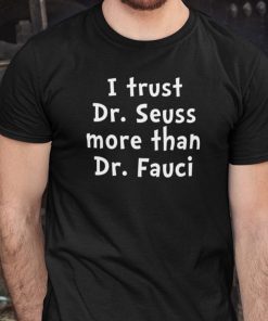 I Trust Dr Sessus More Than I Trust Dr Fauci Shirt