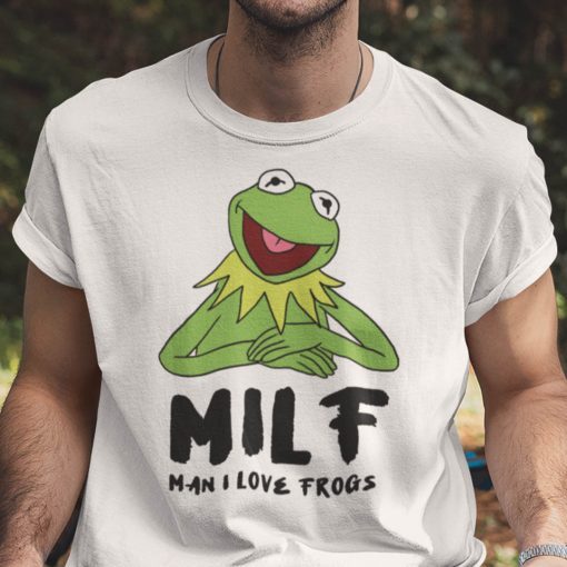 Kermit The Frog MILF Man I Love The Frogs Funny Shirt