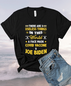 There Are Three Useless Things In This World Quote Funny Biden Shirt