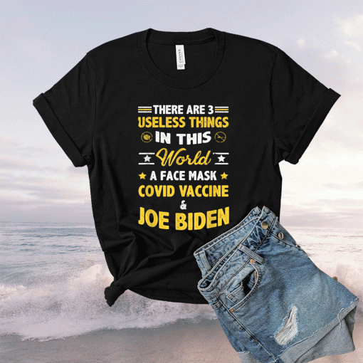 There Are Three Useless Things In This World Quote Funny Biden Shirt