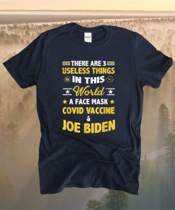 There Are Three Useless Things In This World Quote Funny Biden Shirt