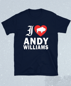 I love Andy Williams Shirt