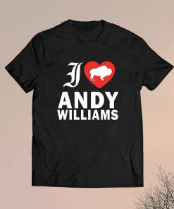 I love Andy Williams Shirt