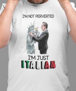 I’m Not Perverted Just Italian Cuomo Kisses Liberty State Shirt