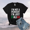 I'm not a pervert I'm Just Italian Humor Joke Funny Italian Shirt