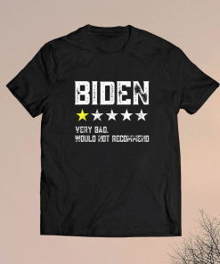 Joe Biden One Star Review Very Bad Would Not Recommend Shirt