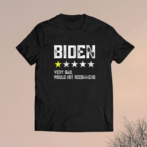 Joe Biden One Star Review Very Bad Would Not Recommend Shirt