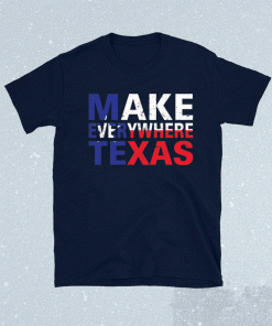 Make everywhere texas shirt