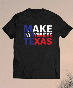 Make everywhere texas shirt