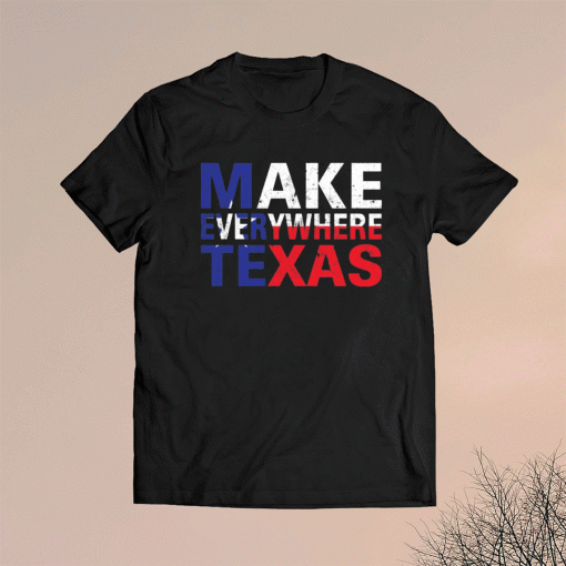 Make everywhere texas shirt