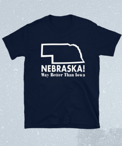 Nebraska way better than Iowa shirt