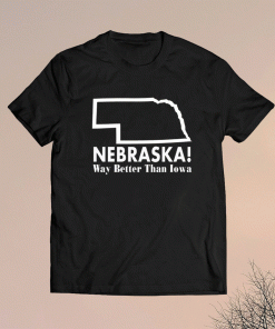 Nebraska way better than Iowa shirt