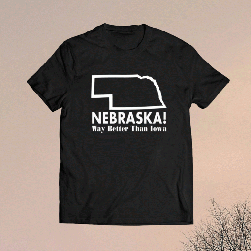 Nebraska way better than Iowa shirt