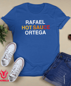 Rafael Hot Sauce Ortega Shirt