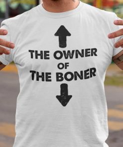 Buy The Owner Of The Boner T-Shirt