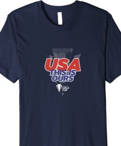 USA This Is Ours Concacaf Gold Cup Champs 2021 Shirt