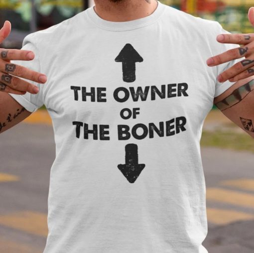 Buy The Owner Of The Boner T-Shirt