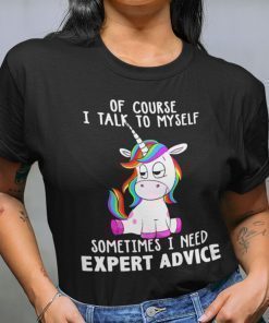 Sometimes I Need Expert Advice Unicorn Shirt