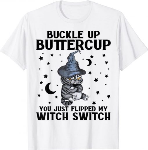 Cat Buckle Up Buttercup You Just Flipped My Witch Switch Tee Shirt