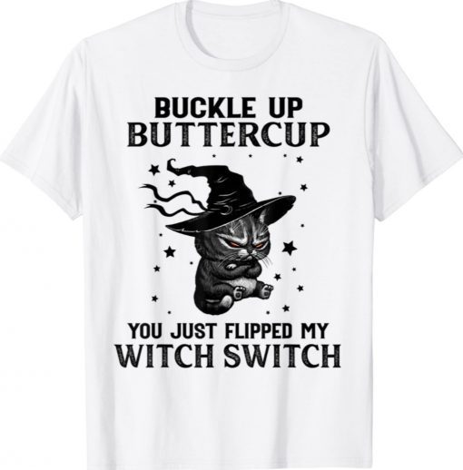 Cat Buckle Up Buttercup You Just Flipped My Witch Switch Shirt