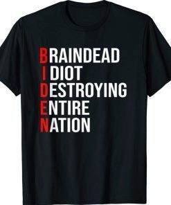 Joe Biden Braindead Idiot Destroying Entire Nation Shirt