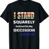 Funny I Stand Behind On My Decision Shirt