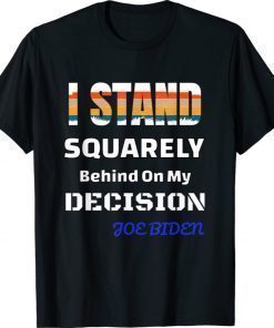 Funny I Stand Behind On My Decision Shirt