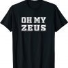 Oh My Zeus Funny Sarcastic Atheist Humor Quote Joke Pun Shirt