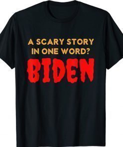 Vintage Scary Story in One Word Biden Funny Anti Biden Shirt