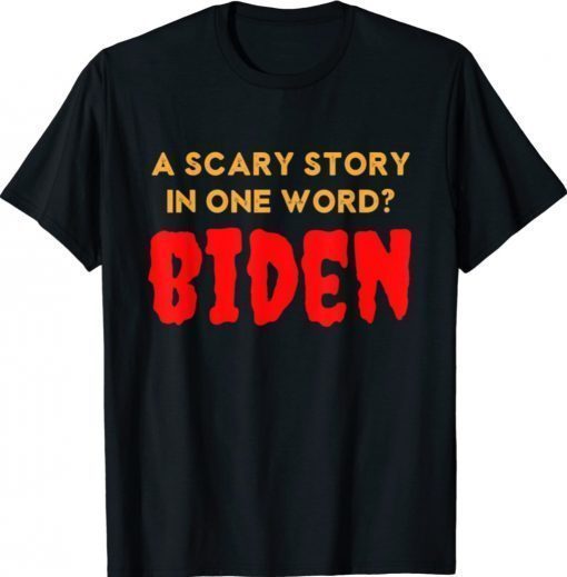 Vintage Scary Story in One Word Biden Funny Anti Biden Shirt