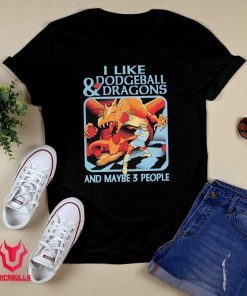 I Like Dodgeball And Dragons And Maybe 3 People Shirt