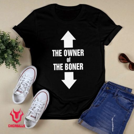 The Owner Of The Boner Shirt
